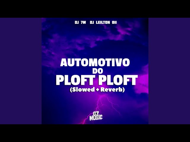Automotivo do Ploft Ploft (Slowed + Reverb)