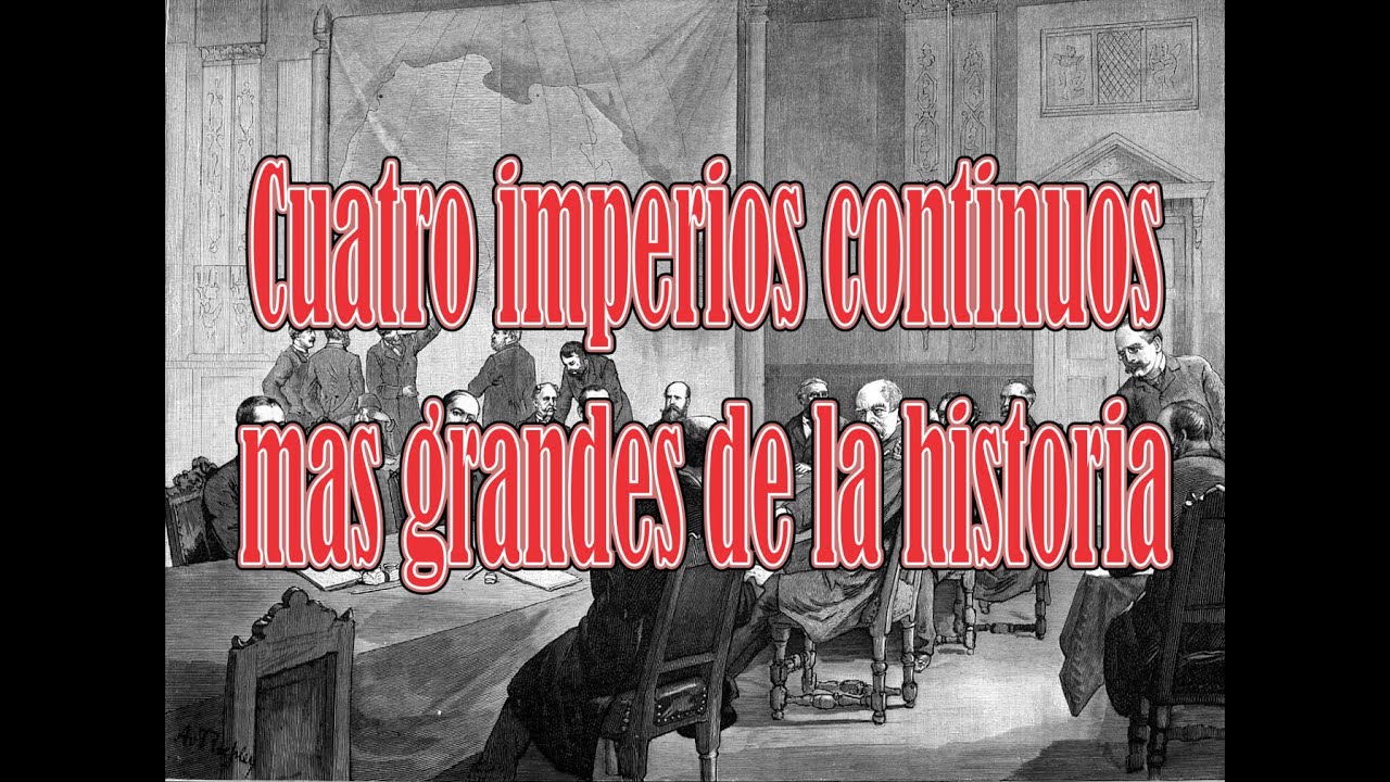 Los cuatro imperios continuos mas grandes de la historia - YouTube