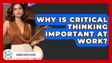 Why Is Critical Thinking Important At Work? - Admin Career Guide