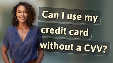 Can I use my credit card without a CVV?