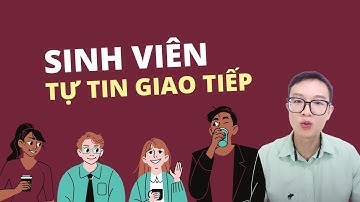 Tân Sinh Viên Làm Sao Để Tự Tin Hơn Khi Giao Tiếp? | Tự Tin Vào Đời #tutinvaodoi #sinhvien #giaotiep