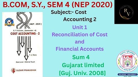 Bcom SY Sem 4 (NEP 2020) Cost Accounting 2 Reconciliation of Cost and Financial Accounts / Sum 4 /GU