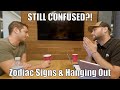 Still Confused Zodiac Signs &amp; Hanging Out