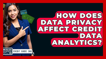 How Does Data Privacy Affect Credit Data Analytics? - CreditGuide360.com