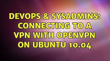 DevOps & SysAdmins: Connecting to a VPN with OpenVPN on Ubuntu 10.04