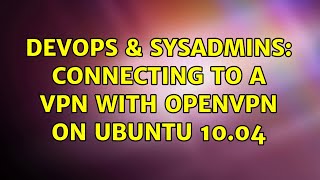 Famous DevOps & SysAdmins: Connecting to a VPN with OpenVPN on Ubuntu 10.04 Wealth