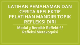 JAWABAN LATIHAN PEMAHAMAN TOPIK REFLEKSI DIRI : BERPIKIR REFLEKTIF/REFLEKSI METAKOGNISI JAWABAN LATIHAN PEMAHAMAN TOPIK REFLEKSI DIRI : BERPIKIR REFLEKTIF/REFLEKSI METAKOGNISI