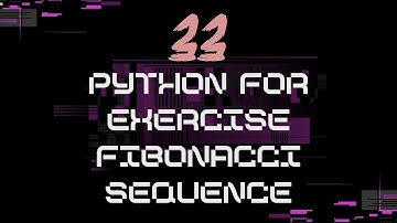 33_Python for exercise Fibonacci Sequence