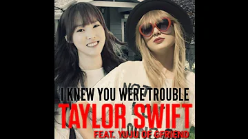 Taylor Swift - I Knew You Were Trouble (feat. Yuju of GFRIEND)