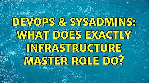 DevOps & SysAdmins: What does exactly infrastructure master role do? (2 Solutions!!)