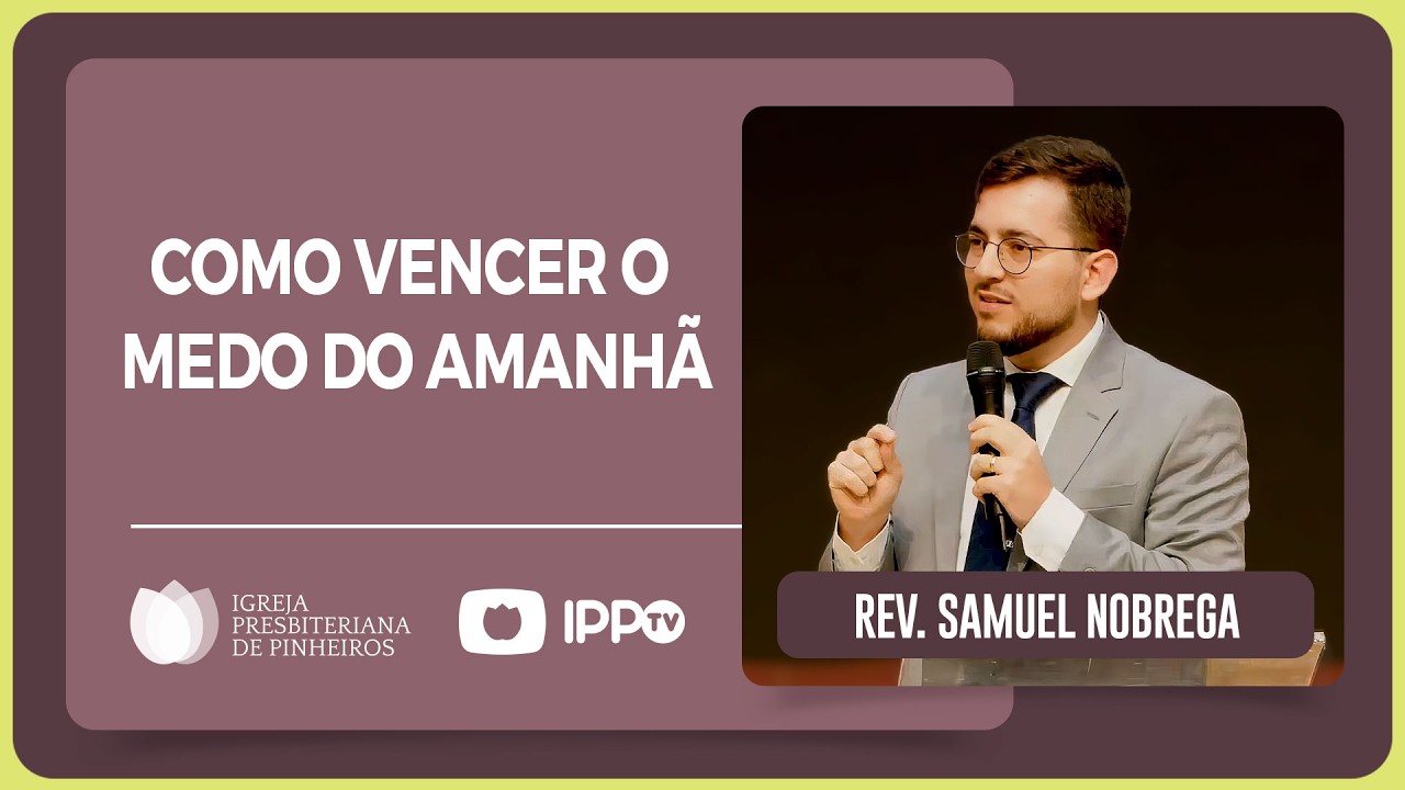 @Samuel Nobrega | O REMÉDIO BÍBLICO CONTRA A ANSIEDADE - MATEUS 6:25-34 | IPP PINHEIROS