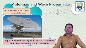 Problem Solving on Arrays of 2 Isotropic Point Sources having equal Amplitude by Dr. V Kishen Ajay K