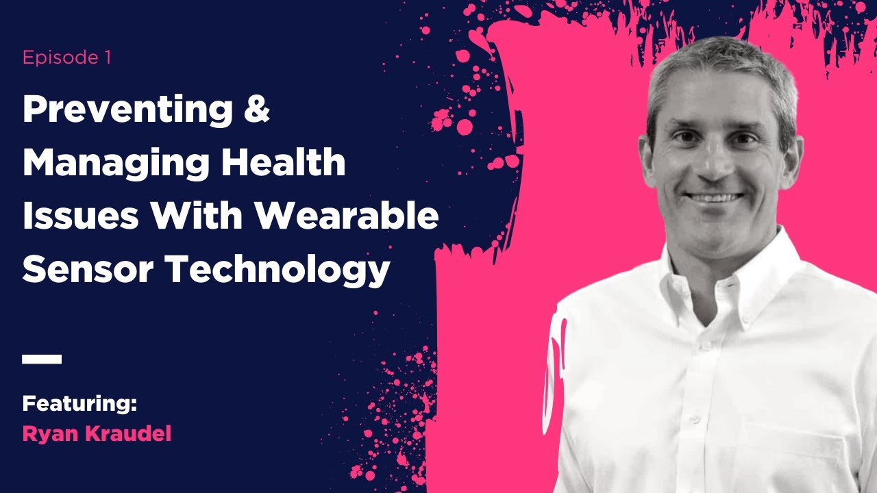 Preventing & Managing Health Issues With Wearable Sensor Technology w/ Ryan Kraudel