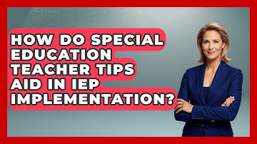 How Do Special Education Teacher Tips Aid in IEP Implementation? | Accessible Learning For All News