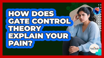 How Does Gate Control Theory Explain Your Pain? - Brain Health Support Network