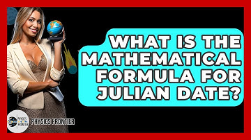 What Is The Mathematical Formula For Julian Date? - Physics Frontier