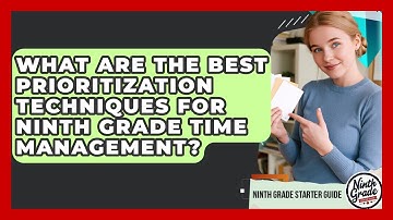 What Are The Best Prioritization Techniques For Ninth Grade Time Management?