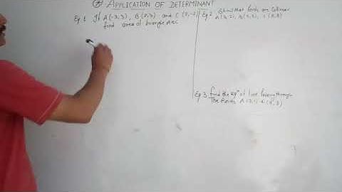 Applications of determinant, area of triangle condition of collinearity, equation of line