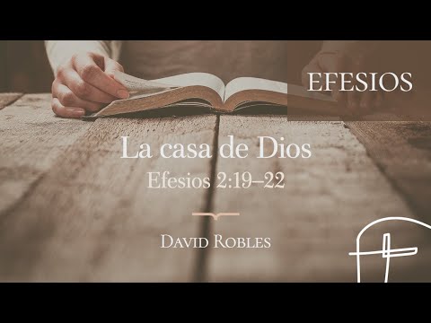 La casa de Dios・Efesios 2:19–22 [David Robles]