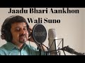 Jaadu Bhari Aankhon Wali Suno I Cover I Equbal Ahmad I Dastak I Udit Narayan