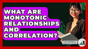 What Are Monotonic Relationships And Correlation? - The Friendly Statistician