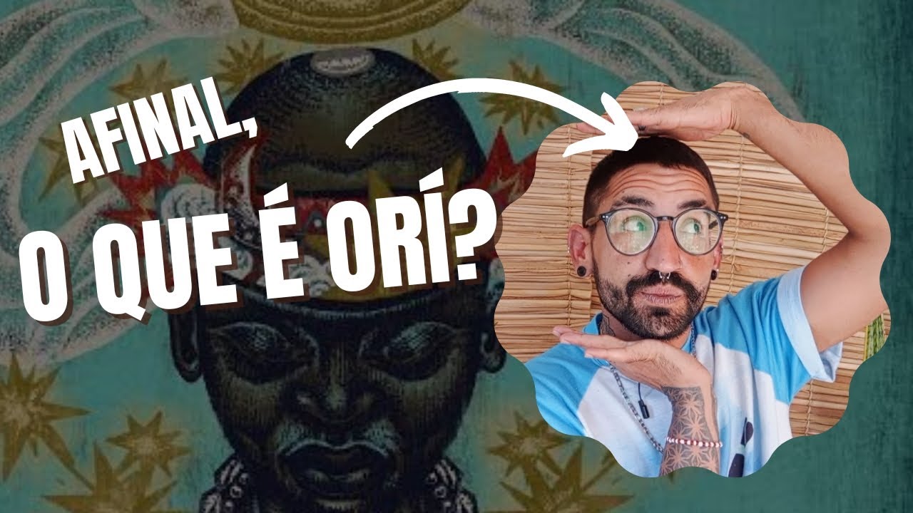 Orí, o que é? como cultuar? Oferendas?