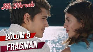 Ah Nerede 5.Bölüm Fragmanı