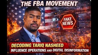 The FBA Movement - Decoding Tariq Nasheed: Influence Operations and Digital Disinformation