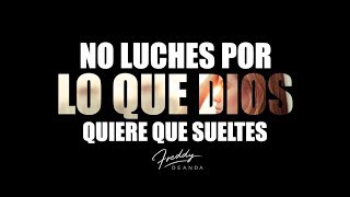 No luches por lo que Dios quiere que sueltes  Freddy DeAnda