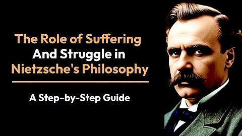 The Role of Suffering and Struggle in Nietzsche’s Philosophy