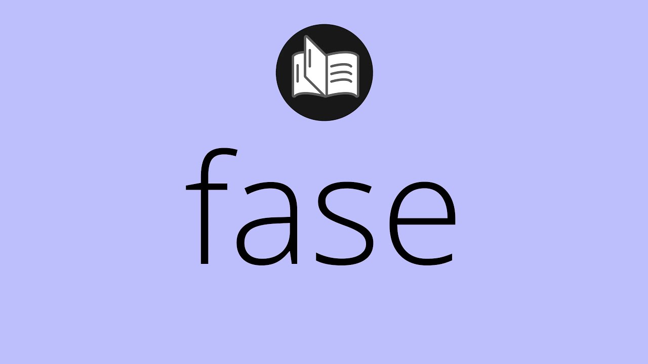 Que significa FASE • fase SIGNIFICADO • fase DEFINICIÓN • Que es FASE