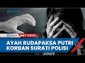 Ayah di Sulawesi Tenggara Rudapaksa Putri Kandungnya, Korban Tak Tahan & Buat Surat Kaleng ke Polisi