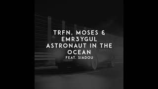 TRFN & MOSES & EMR3YGUL feat. Siadou - Astronaut in the Ocean