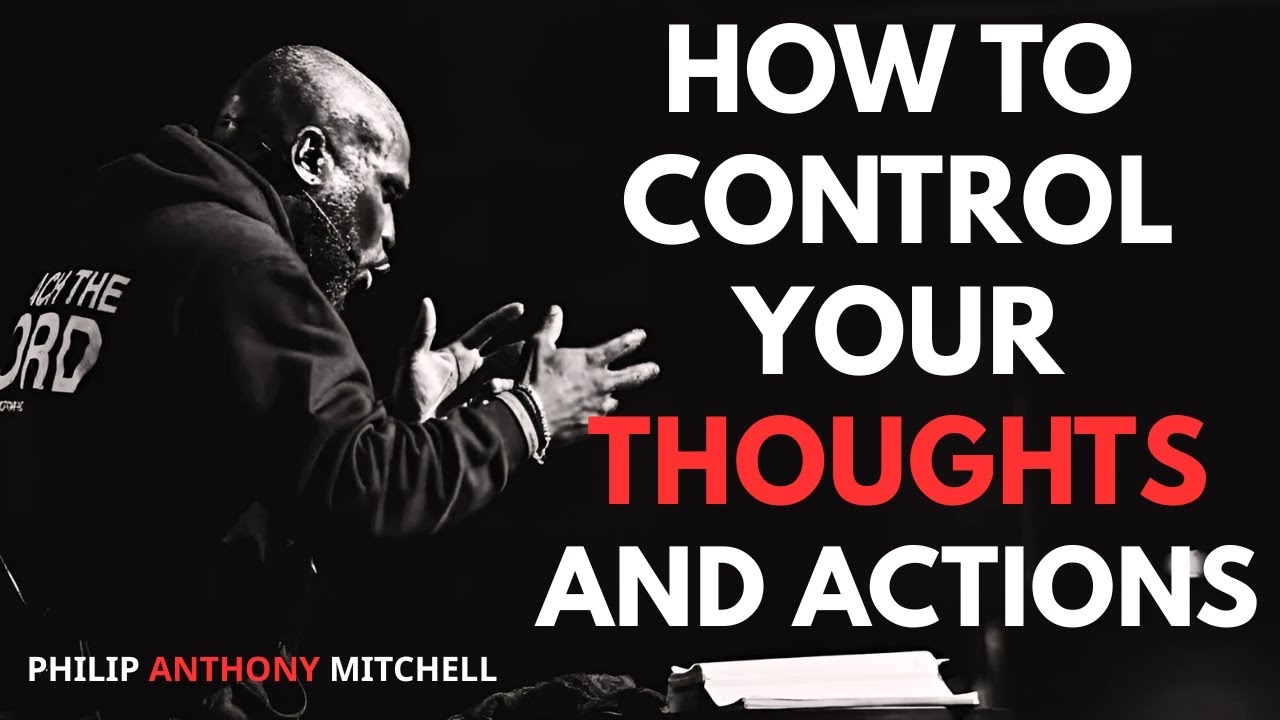 How To Control Your Thoughts Before They Control You. | Philip Anthony Mitchell (2819 Church).