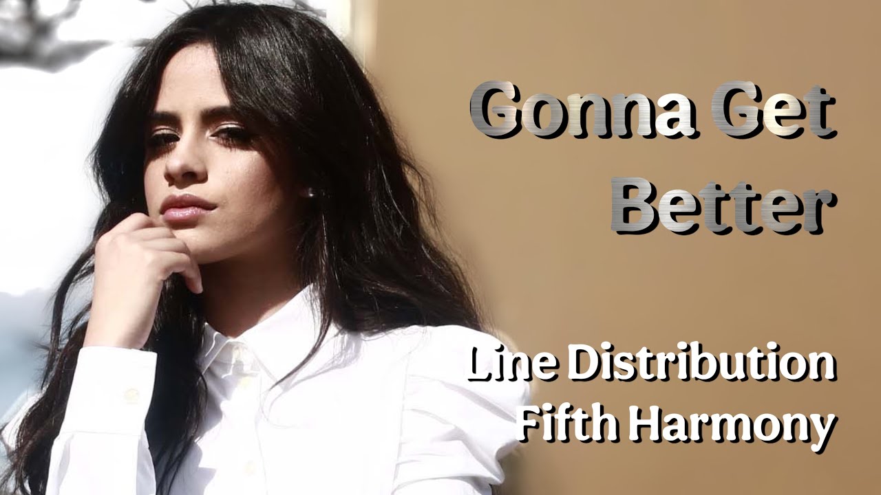 Fifth Harmony - Gonna Get Better | Line Distribution