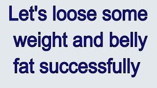 वजन, थुलथुले पेट की लटकती चर्बी कम करने का आसान रास्ता अपनाएं | Let's loose some weight/belly fat