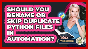 Should You Rename Or Skip Duplicate Python Files In Automation? - Python Code School