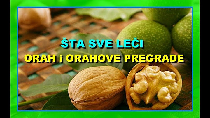 ŠTA SVE LEČI ORAH i ORAHOVE PREGRADE