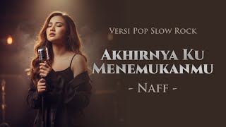 Akhirnya Ku Menemukanmu  Naff  Pop Slow Rock Cover Ai lirik 