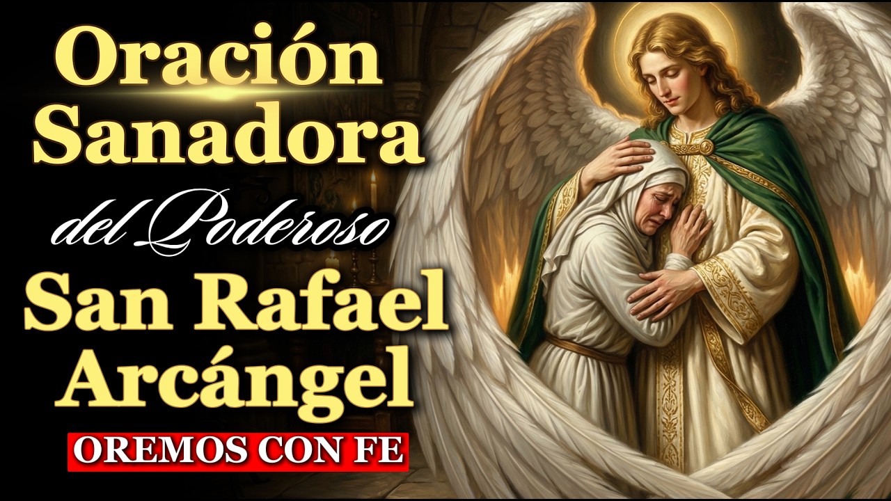 La Oración Sanadora a SAN RAFAEL | Sana Cualquier Enfermedad si la ORAS con Fe
