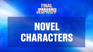 Novel Characters | Final Jeopardy! | JEOPARDY!