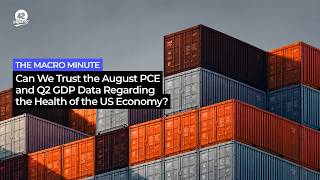 The Macro Minute: Can we trust the August PCE & Q2 GDP data regarding the health of the US economy?
