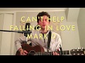 Cant help falling in love  mark d