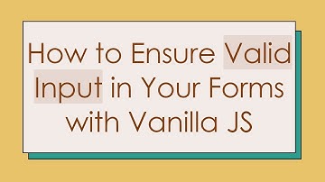 How to Ensure Valid Input in Your Forms with Vanilla JS