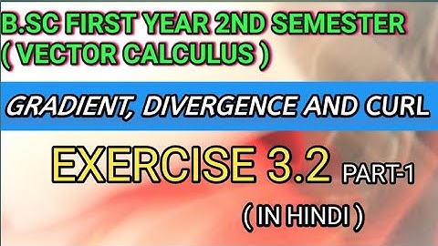 Exercise 3.2 Unit-3 Vector Calculus math for Bsc 2nd semester 1st year Gradient,Divergence and Curl