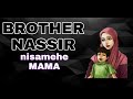 Brother nassir  nisamehe mama forgive me mama