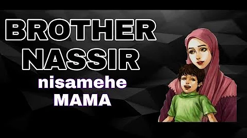 Brother Nassir - Nisamehe Mama (Forgive Me Mama)