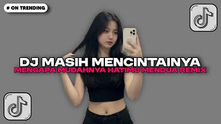 DJ MASIH MENCINTAINYA - MENGAPA MUDAHNYA HATIMU MENDUA REMIX JEDAG JEDUG VIRAL FULL SONG TIKTOK!!