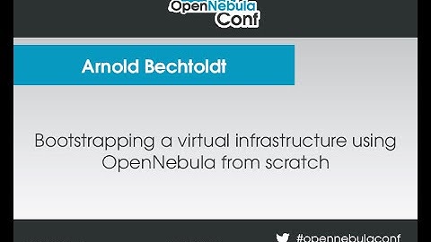 OpenNebulaConf: Bootstrapping a virtual infrastructure using OpenNebula from scratch by A. Bechtoldt