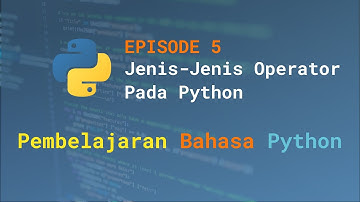 Eps. 5 - Jenis-Jenis Operator Pada Python